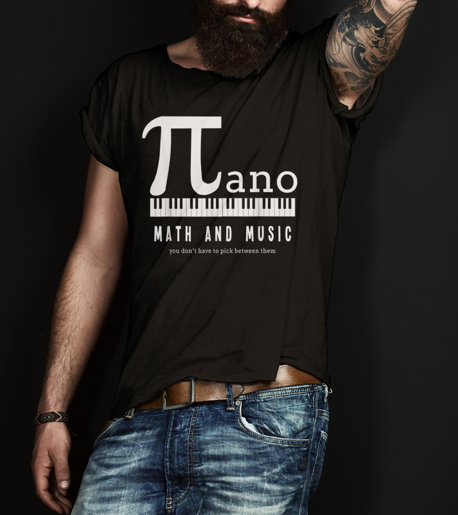 Pi Ano Math And Music You Don’t Have To Pick Between Them T-Shirt
