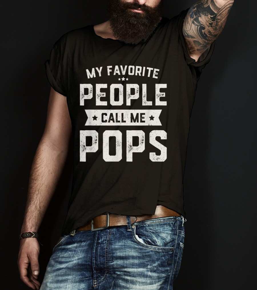 My Favorite People Call Me Pops Funny Fathers T-Shirt