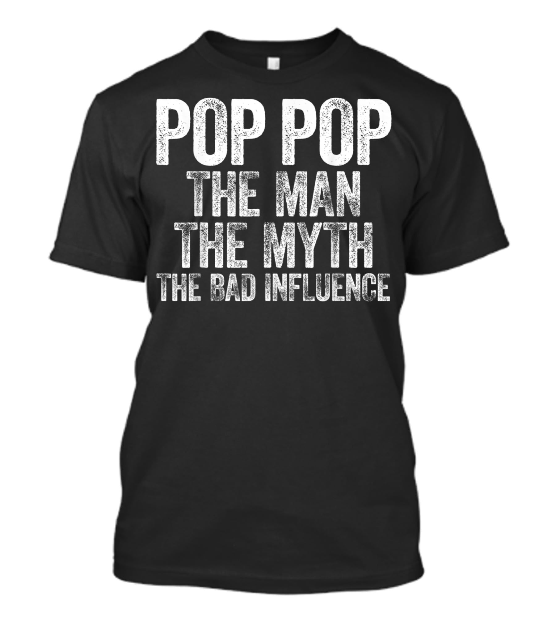 Pop Pop The Man The Myth The Bad Influence Mens T-Shirt