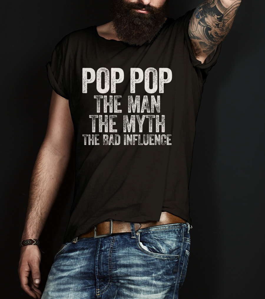 Pop Pop The Man The Myth The Bad Influence Mens T-Shirt