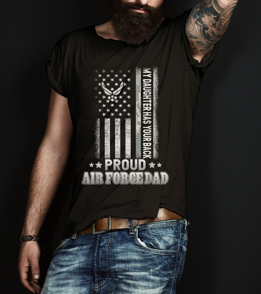 My Daughter Has Your Back Proud Air Force Dad T-Shirt