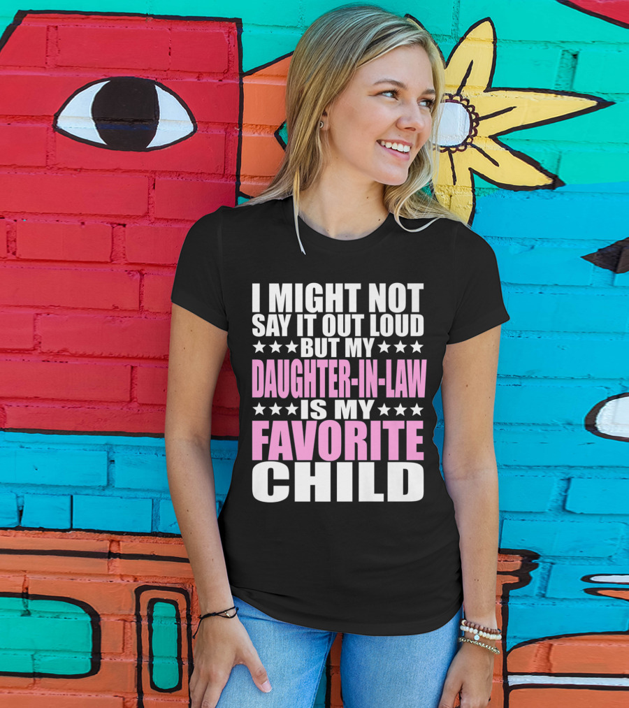 I Might Not Say It Out Loud But My Daughter-in-Law Is My Favorite Child T-Shirt