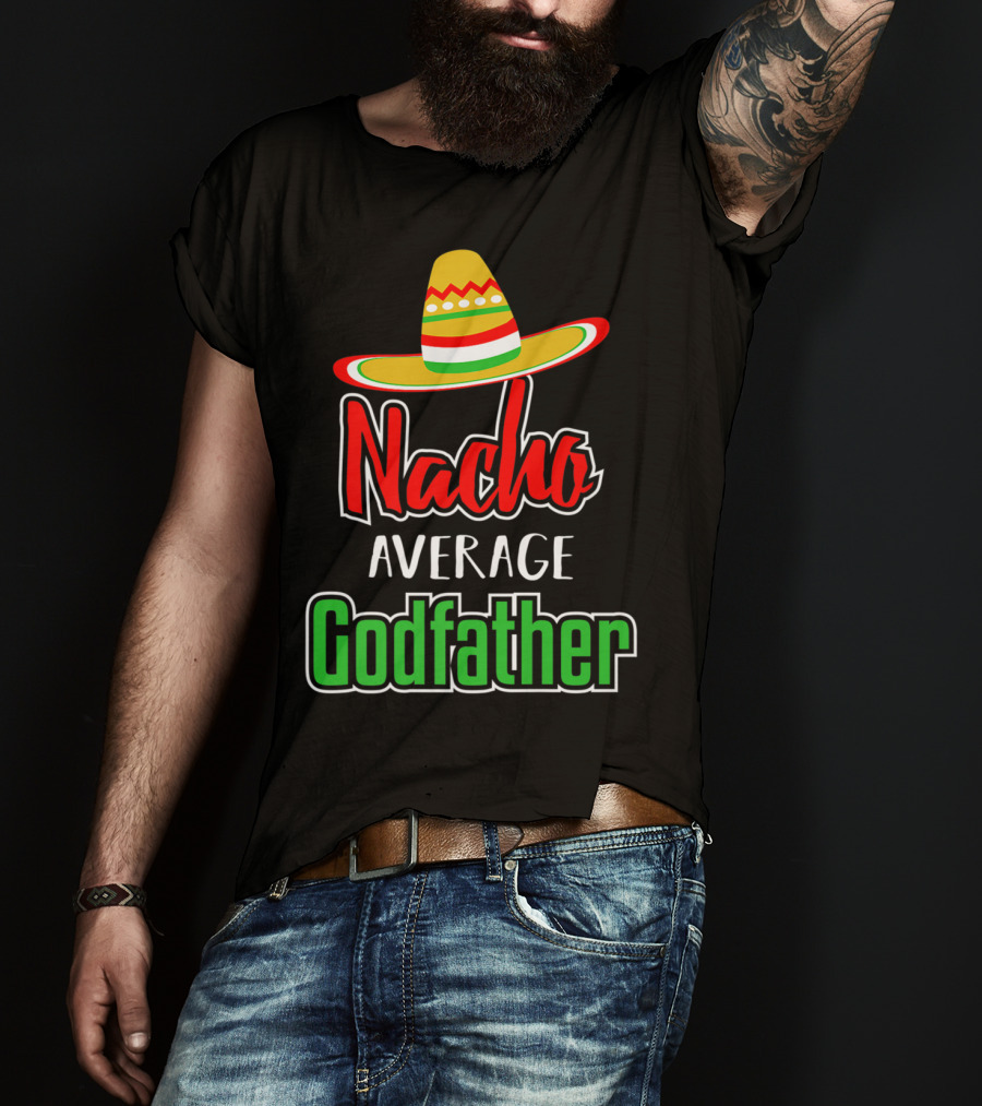 Nacho Average Godfather Sombrero Fun Favorite Godparent T-Shirt