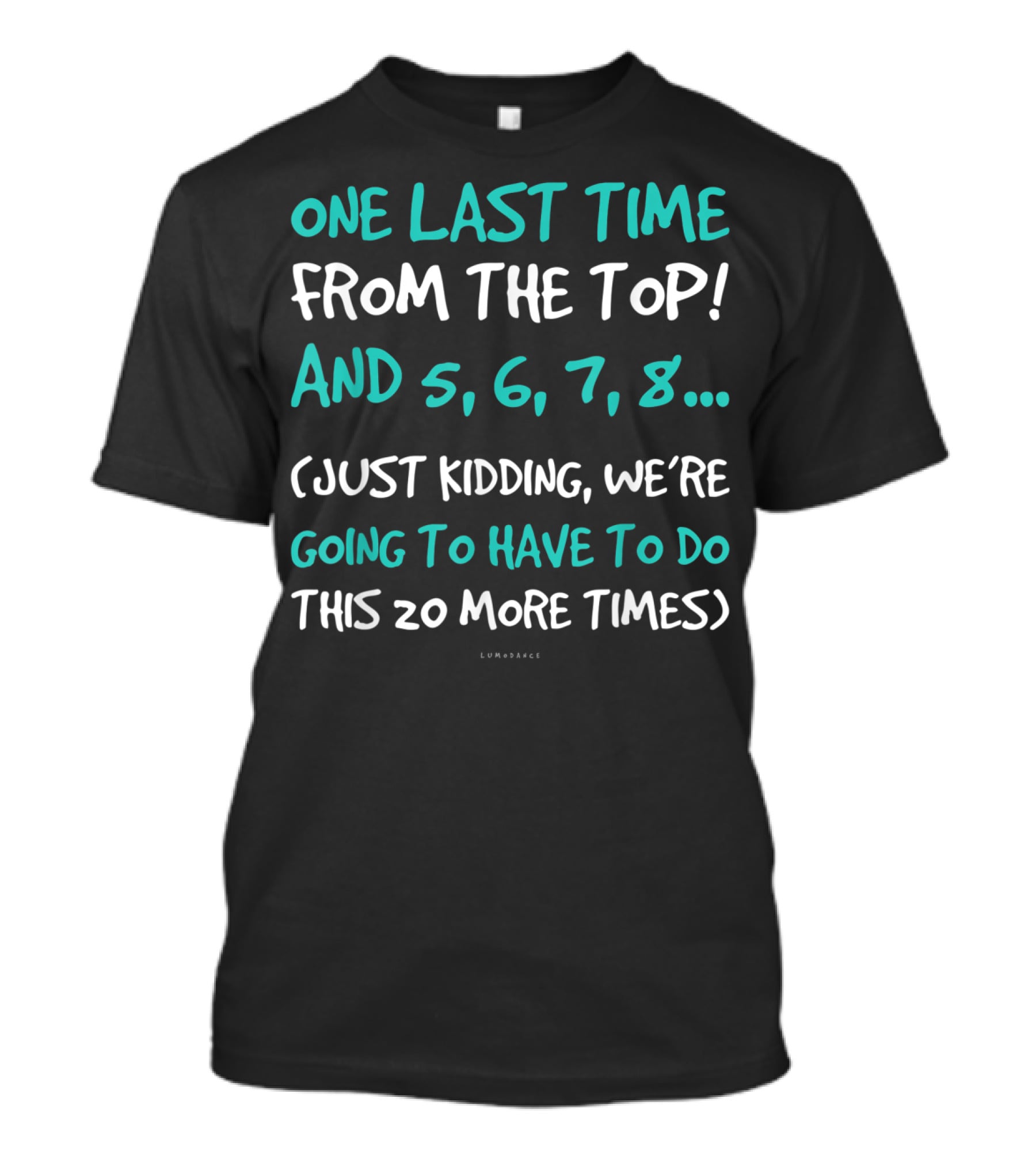 One Last Time From The Top Dance Teacher Funny Kidding Counting 20 More Times T-Shirt