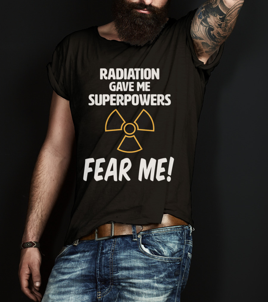 Radiation Gave Me Superpowers Fear Me Funny Cancer Patient T-Shirt