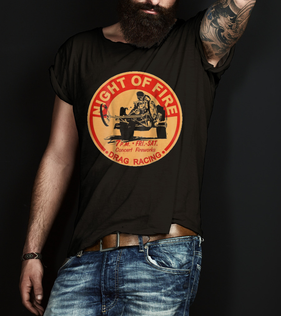 Night Of Fire Drag Racing 7 P.M. Fri.-Sat. Concert Fireworks T-Shirt
