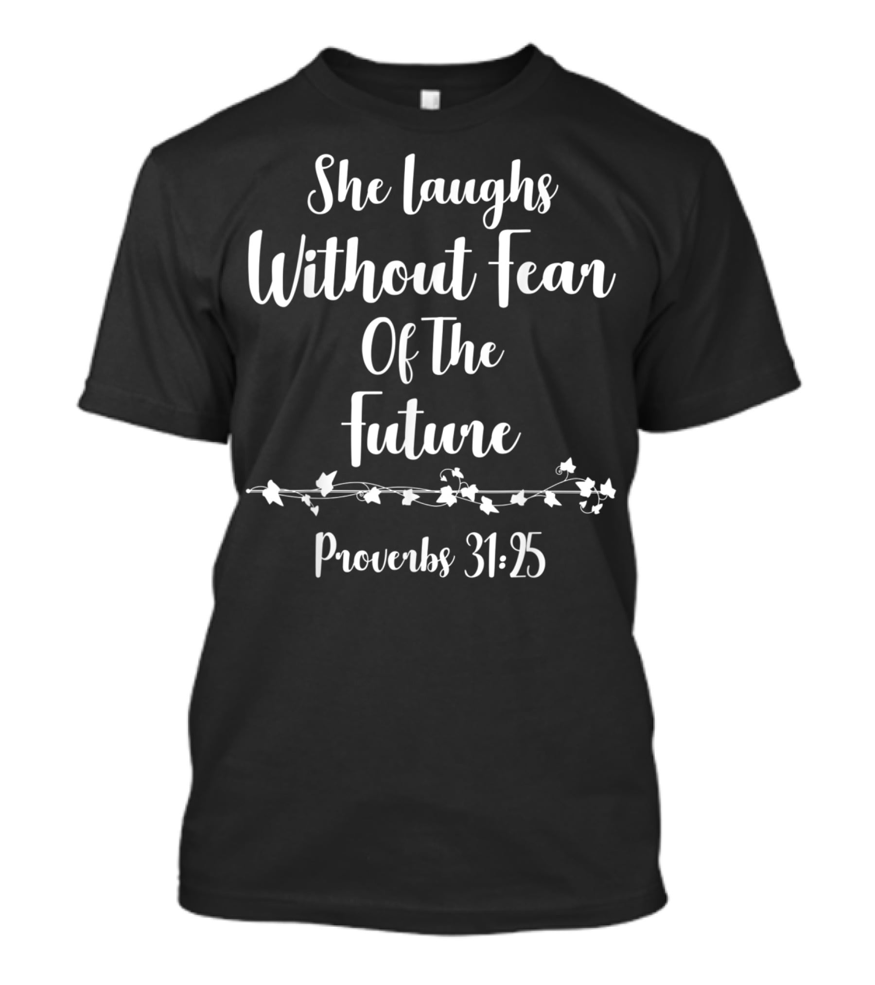She Laughs Without Fear Of The Future Proverbs 31:25 T-Shirt