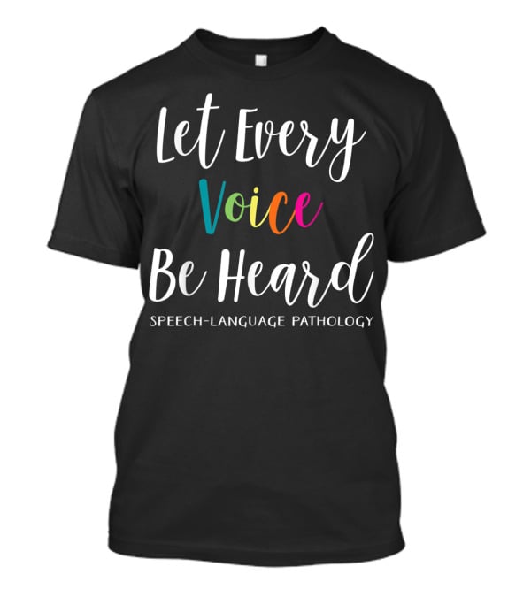 Let Every Voice Be Heard Speech Language Pathology SLP Therapist T-Shirt