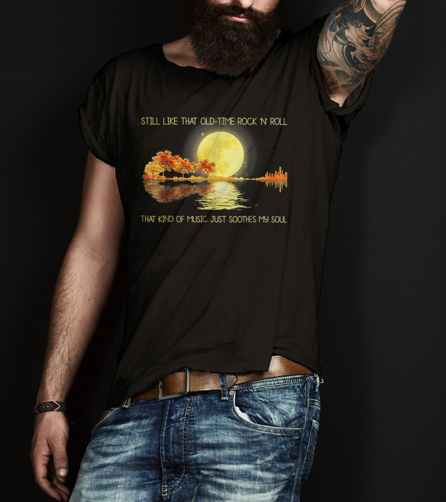 Still Like That Old Time Rock 'N' Roll That Kind Of Music Just Soothes My Soul Moonlit Reflection T-Shirt