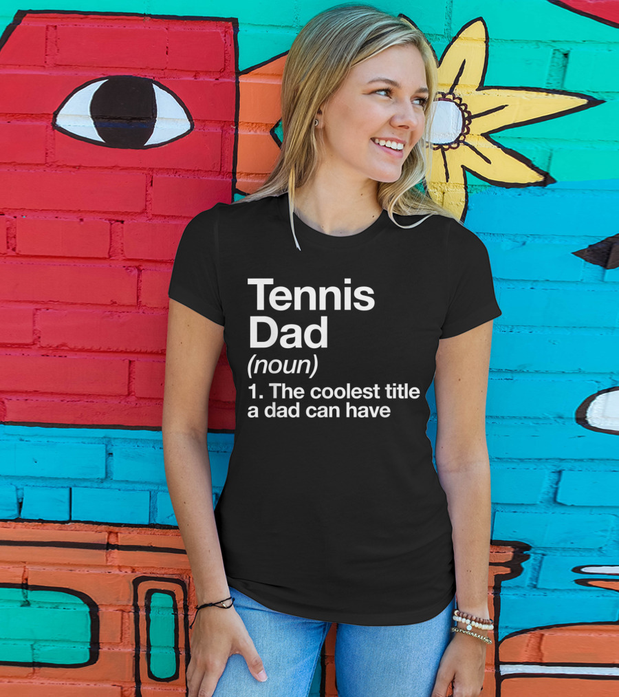 Tennis Dad Noun The Coolest Title A Dad Can Have T-Shirt