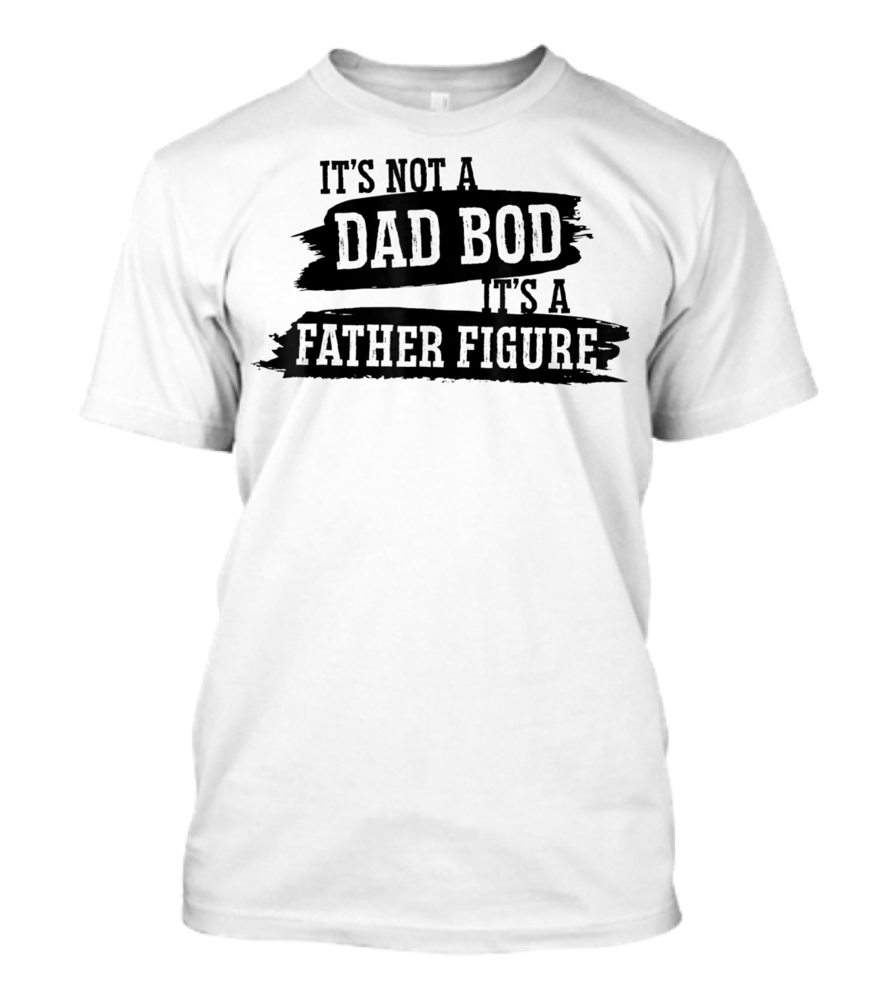 It's Not A Dad Bod It's A Father Figure T-Shirt
