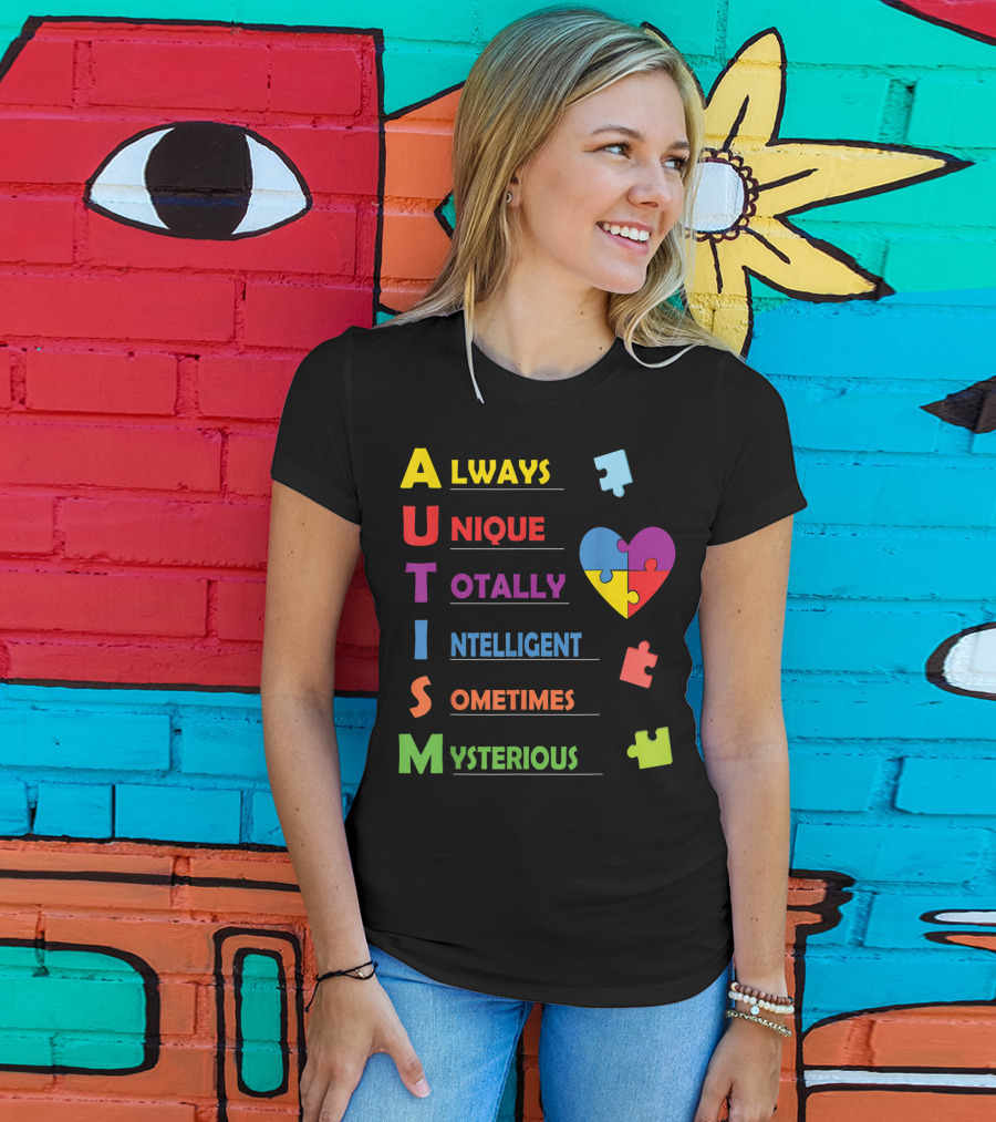 Always Unique Totally Intelligent Sometimes Mysterious Autism Awareness Heart Puzzle Piece T-Shirt