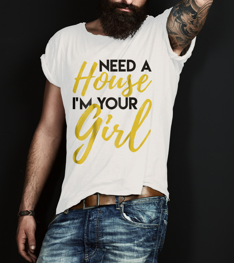 Need A House I'm Your Girl Real Estate Investor T-Shirt