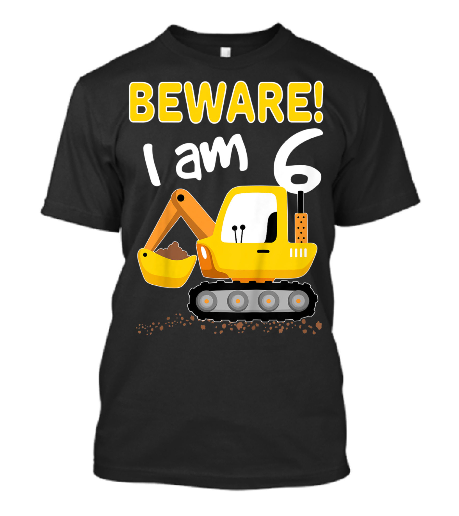 BEWARE I Am 6 Excavator Kids Birthday T-Shirt
