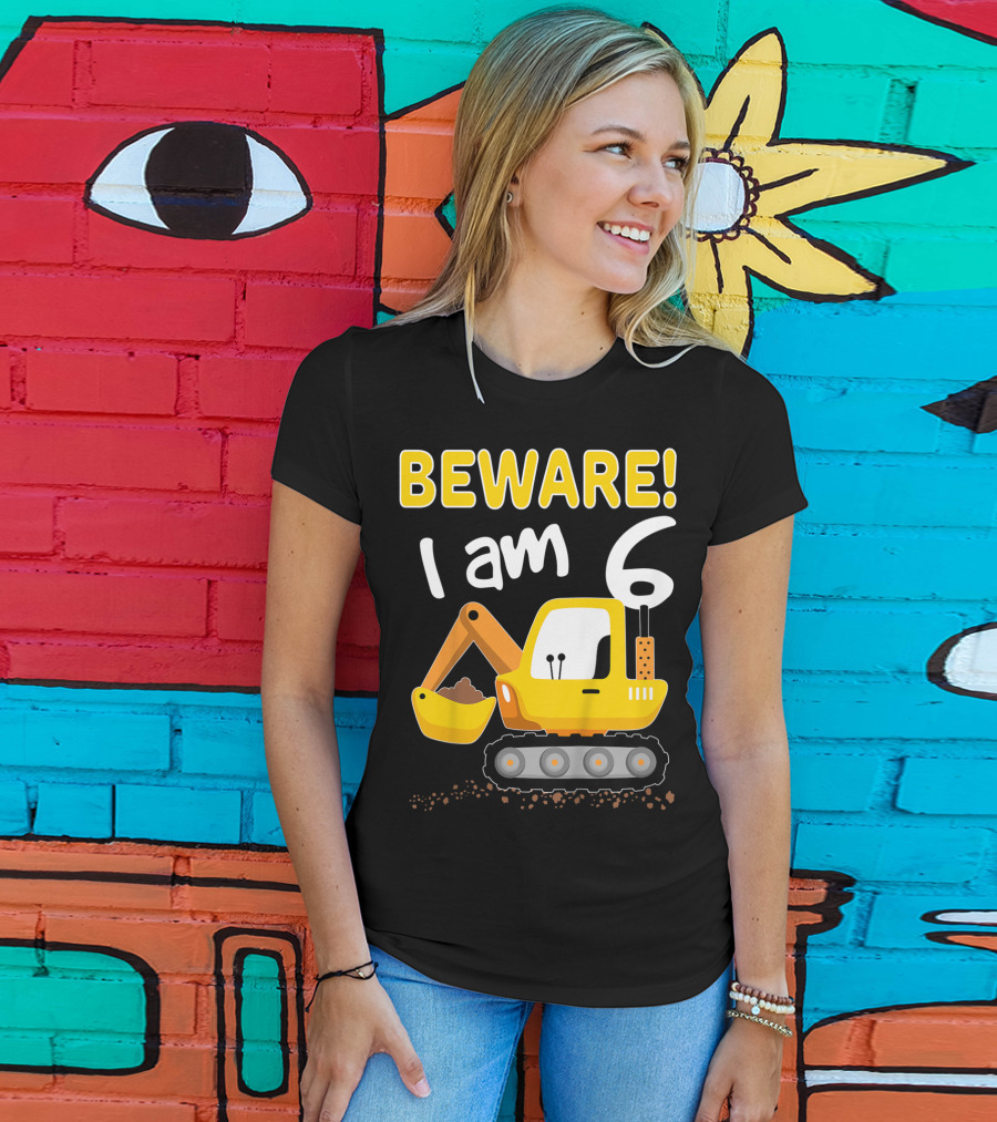 BEWARE I Am 6 Excavator Kids Birthday T-Shirt