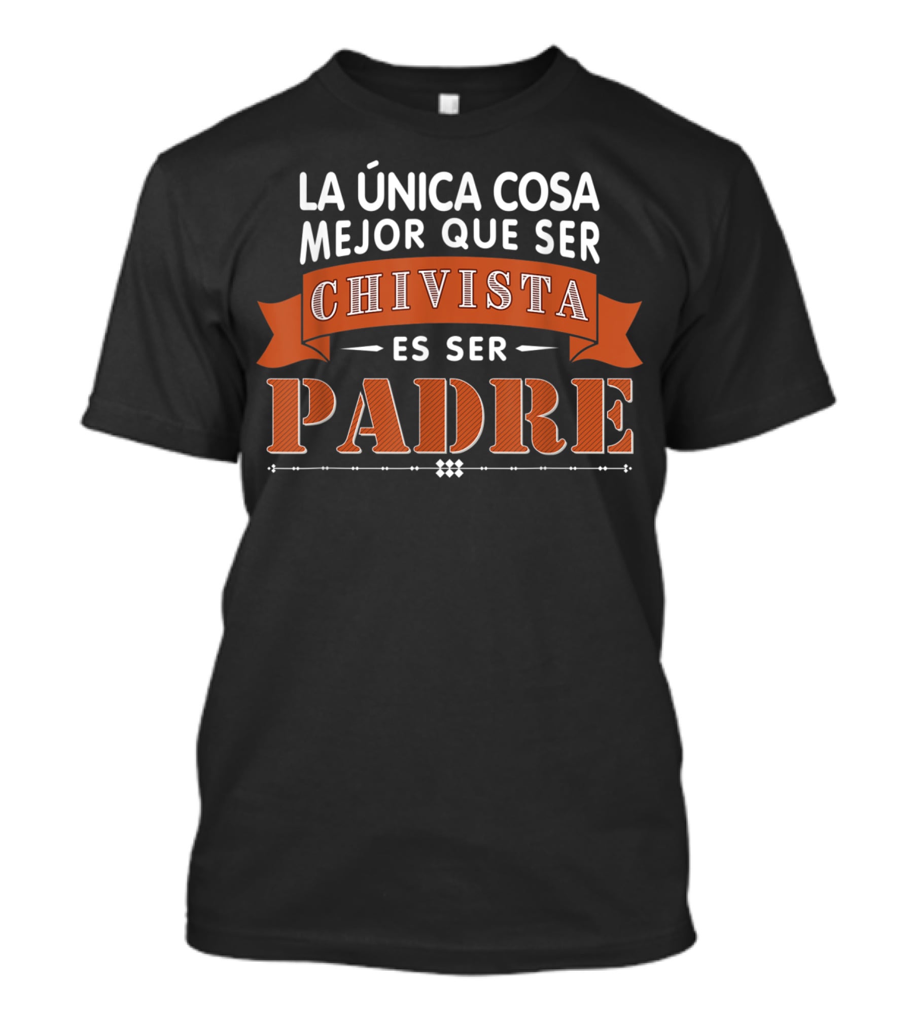 LA Única Cosa Mejor Que Ser Chivista Es Ser Padre T-Shirt