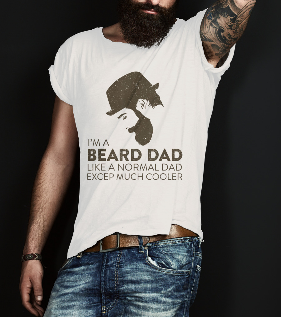 I'm A Beard Dad Like A Normal Dad Except Much Cooler T-Shirt
