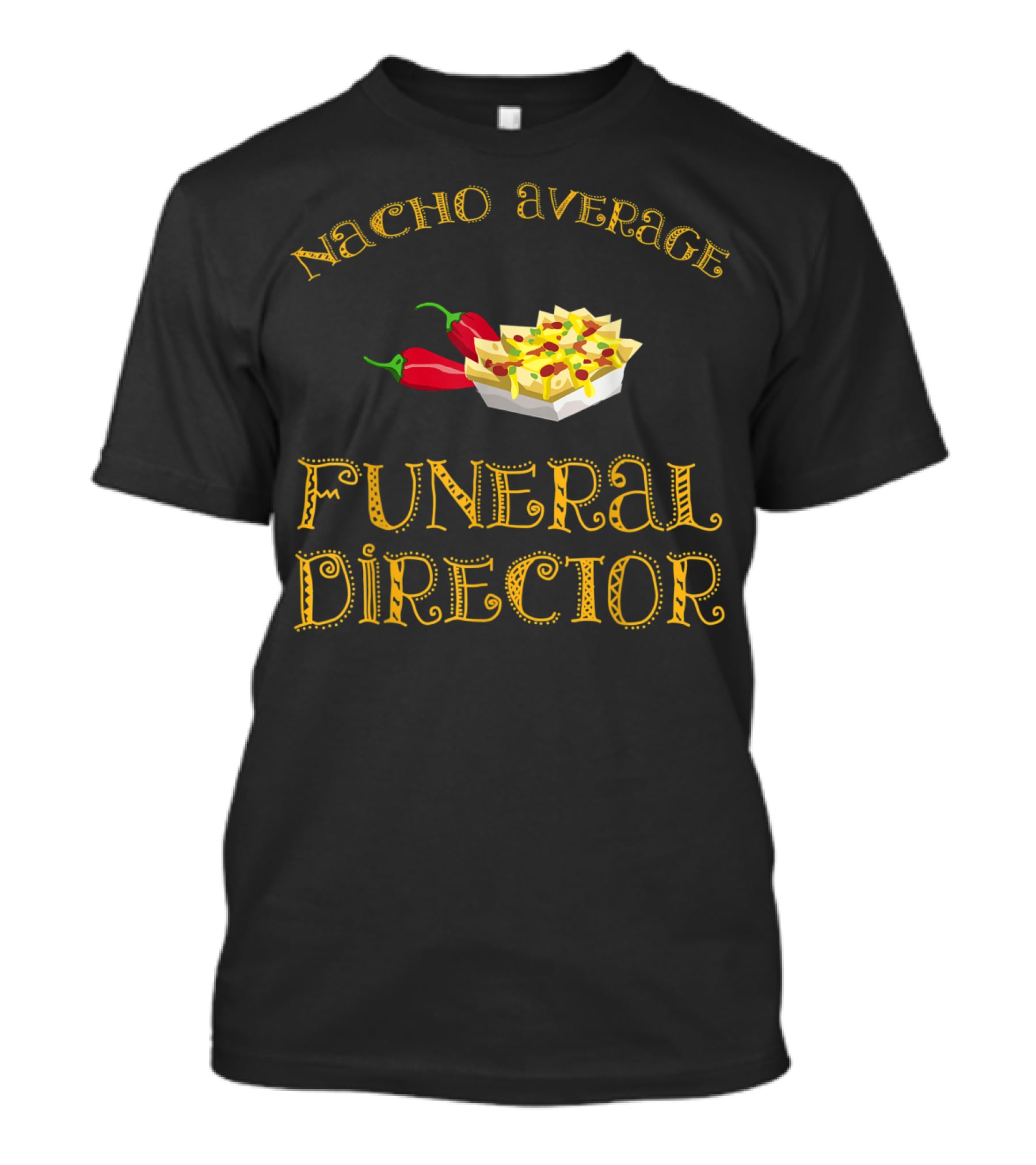 Nacho Average Funeral Director Funny Hispanic With Nachos And Peppers T-Shirt