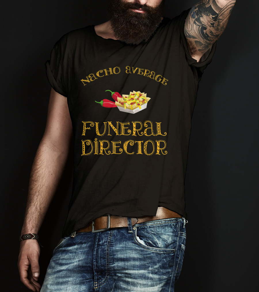 Nacho Average Funeral Director Funny Hispanic With Nachos And Peppers T-Shirt