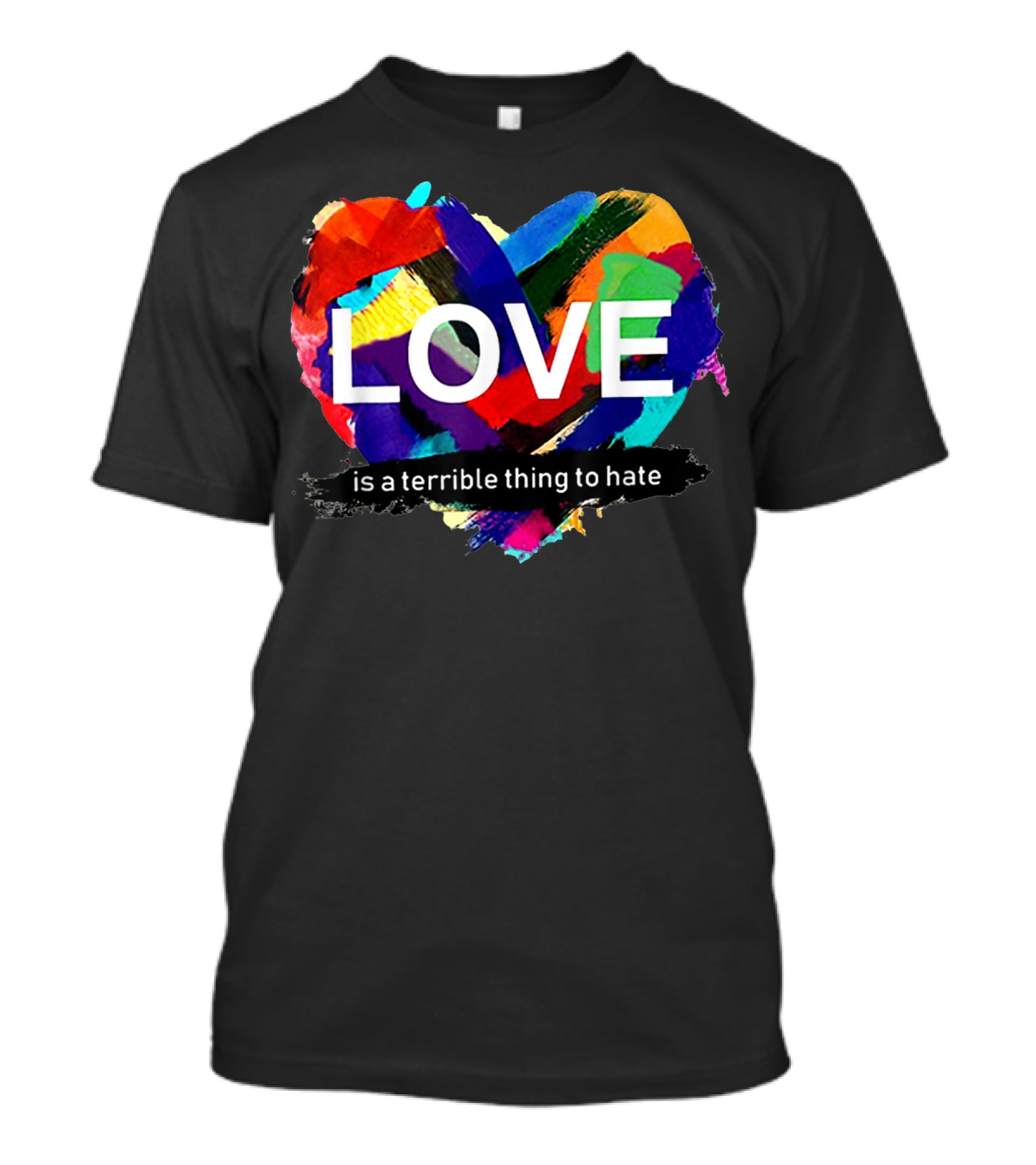 Love Pride Heart Is A Terrible Thing To Hate Rainbow Colors T-Shirt