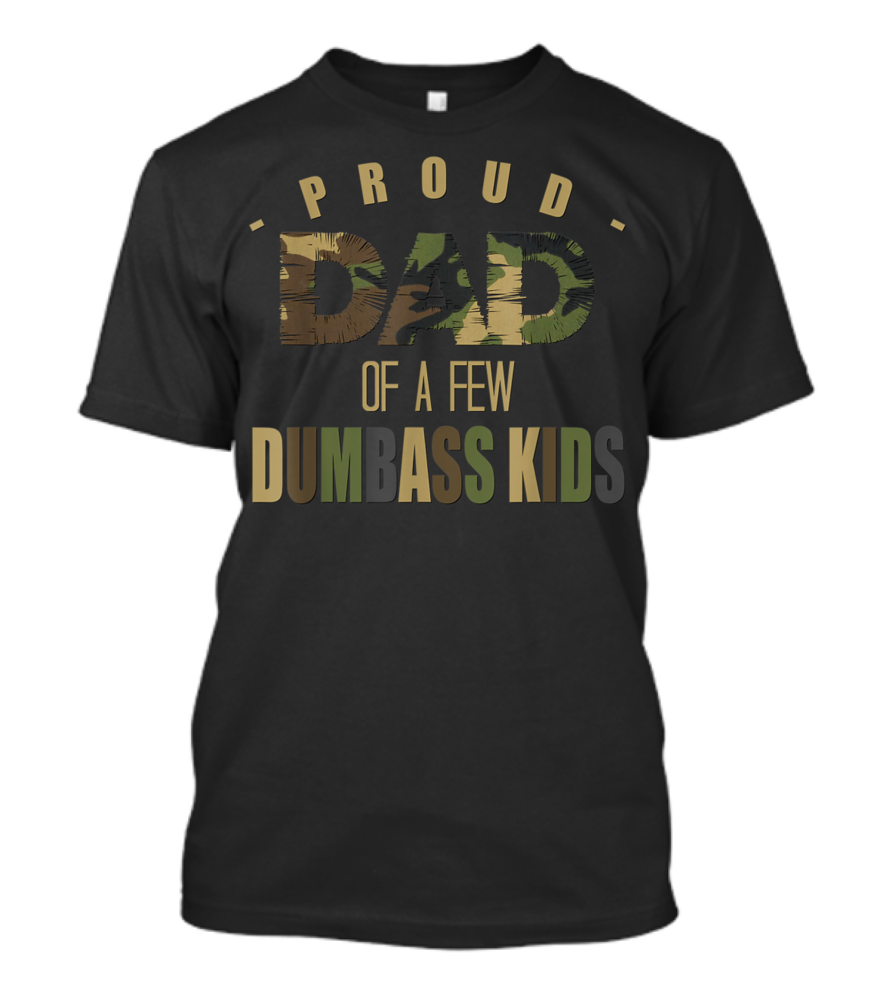Proud Dad Of A Few Dumbass Kids Camo Sarcastic Daddy T-Shirt