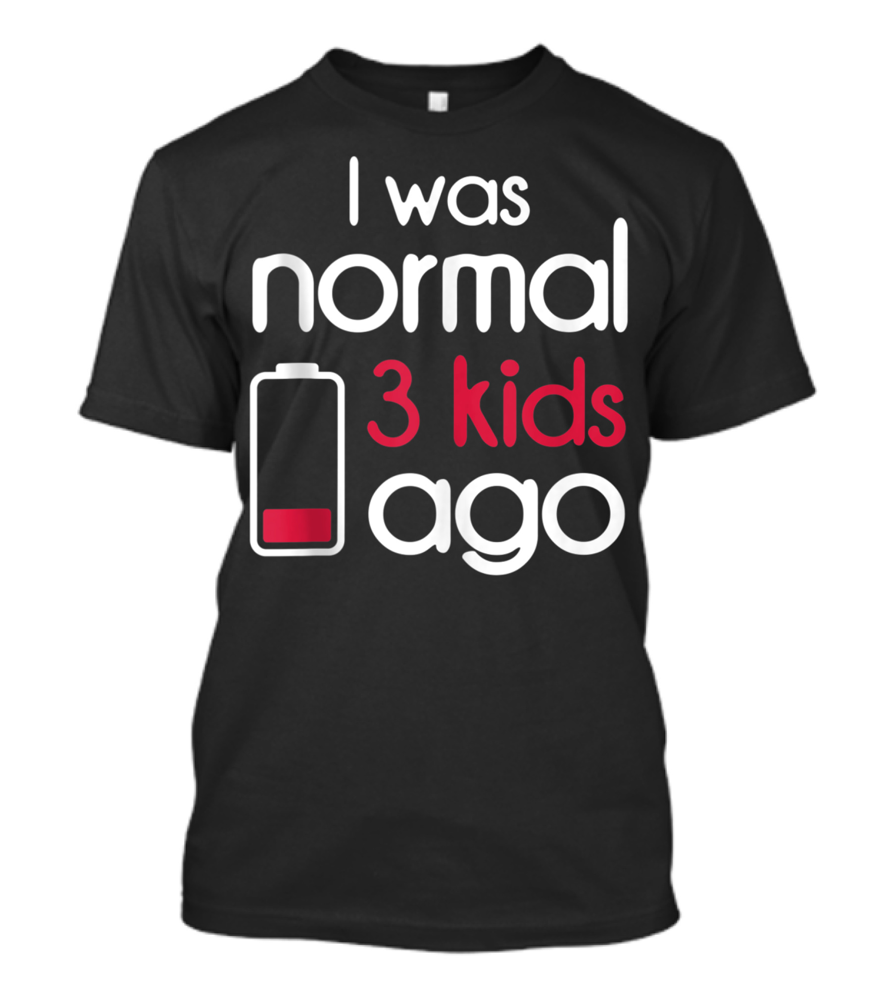 I Was Normal 3 Kids Ago Battery Low Parents Children T-Shirt