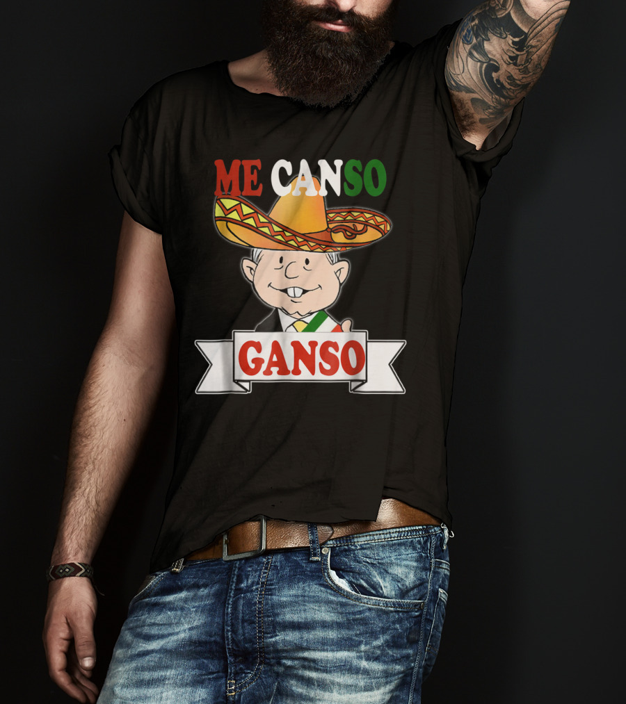 Me Canso Ganso AMLO La Esperanza De México Sombrero Mexican Flag Colors T-Shirt