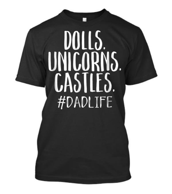 Dolls Unicorns Castles Cute Dad Life Mens DadLife T-Shirt