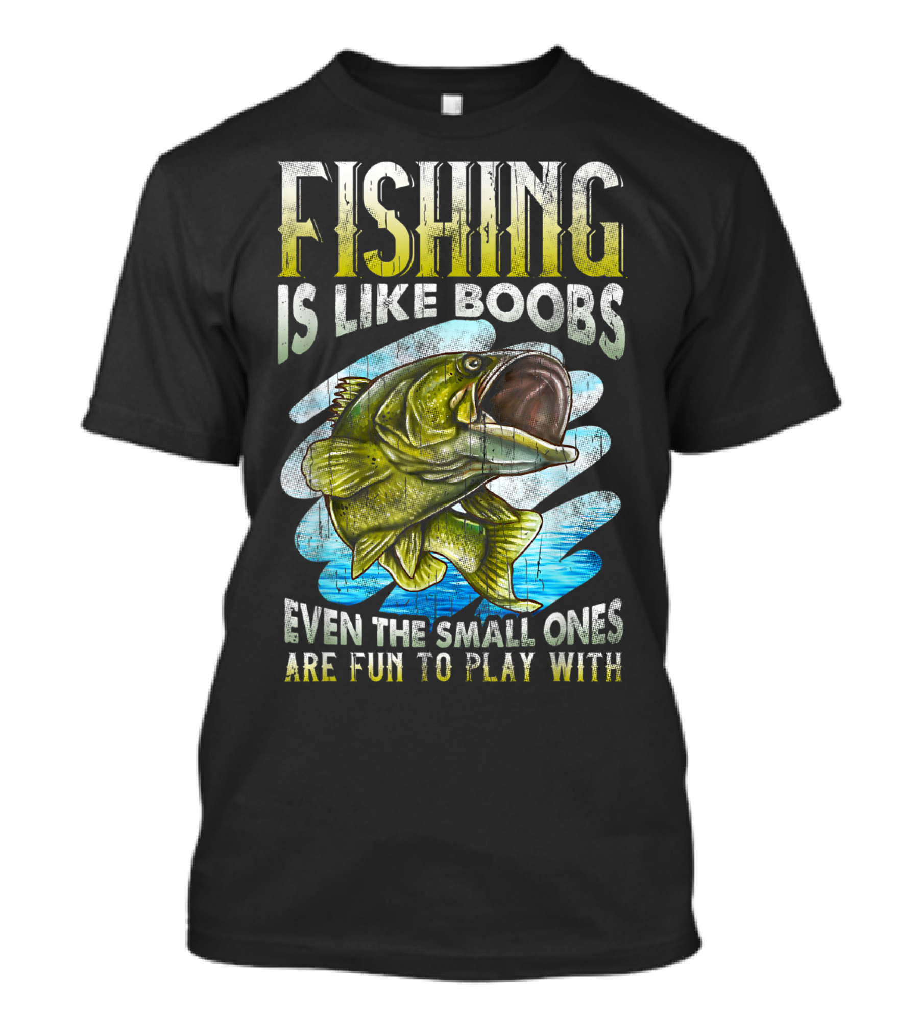 Fishing Is Like Boobs Even The Small Ones Are Fun To Play T-Shirt
