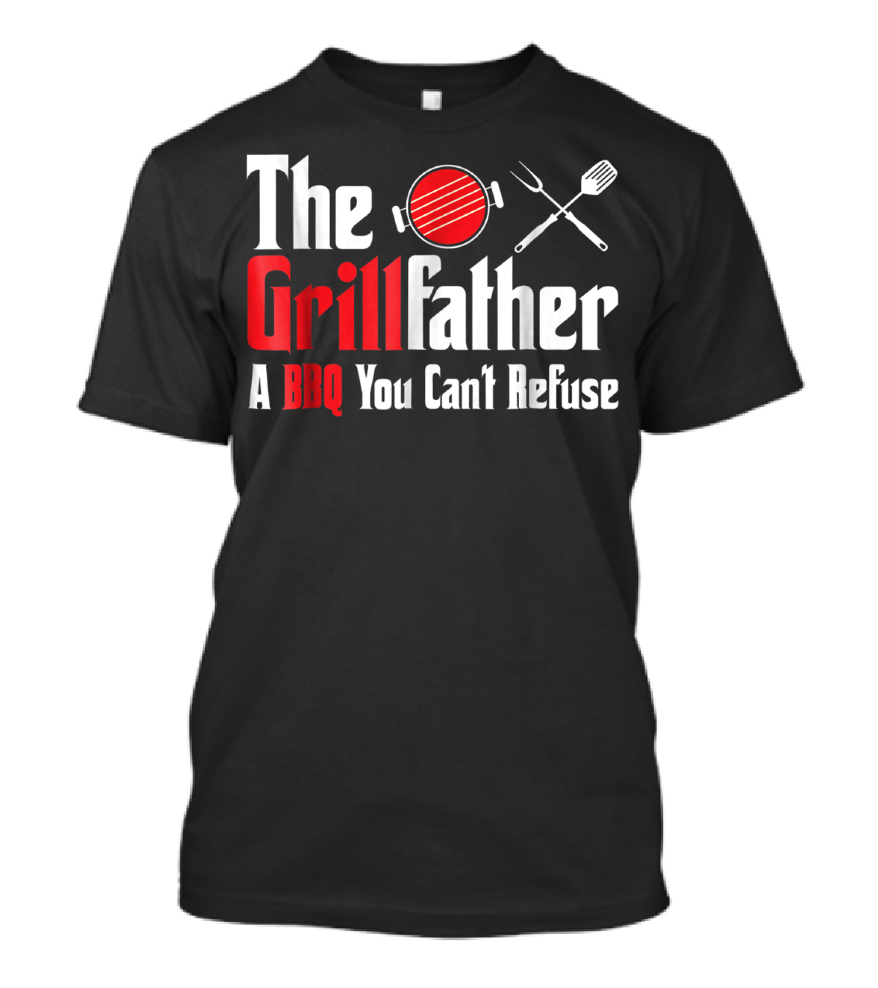 The Grillfather A BBQ You Can't Refuse T-Shirt