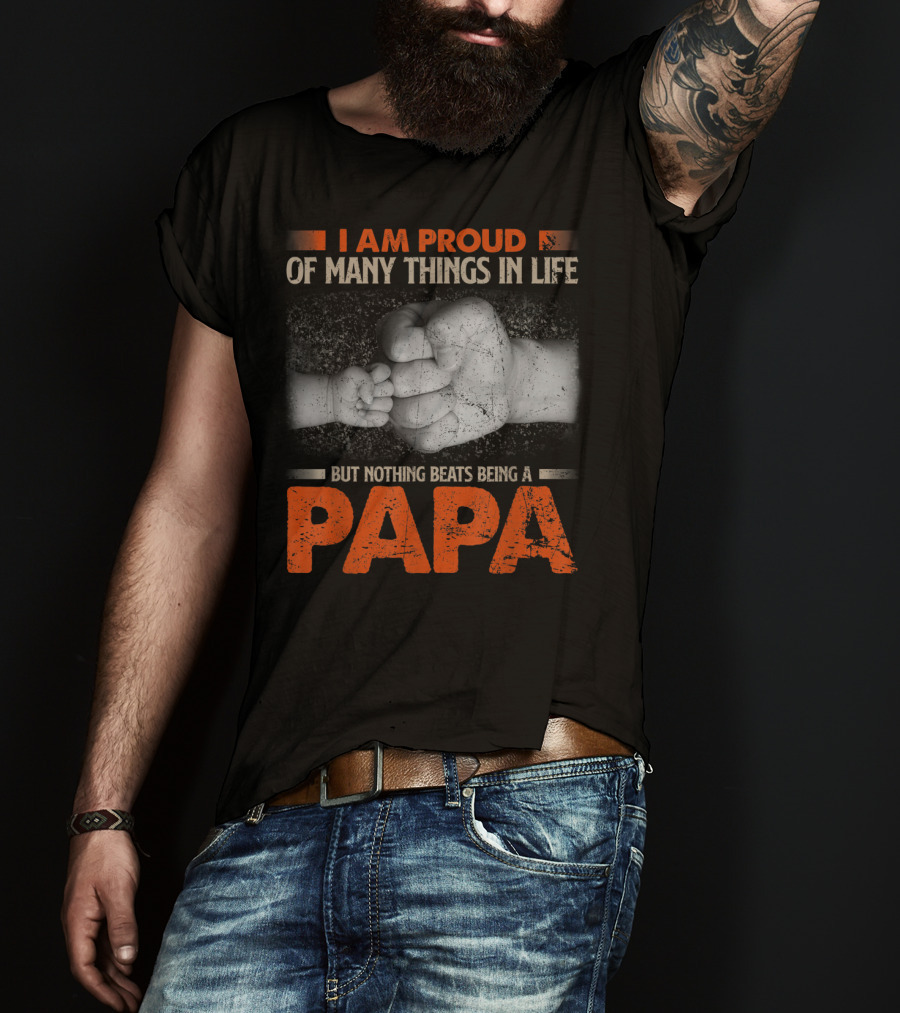 I Am Proud Of Many Things In Life But Nothing Beats Being A Papa T-Shirt