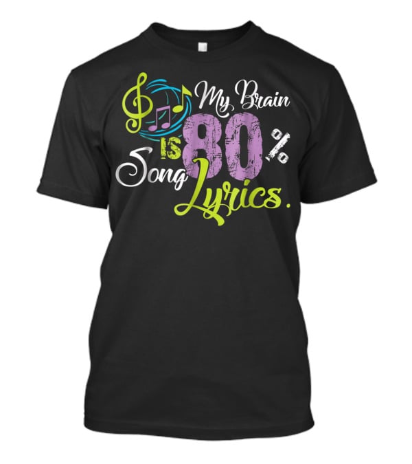 My Brain Is 80 Percent Song Lyrics Funny Music Lover T-Shirt