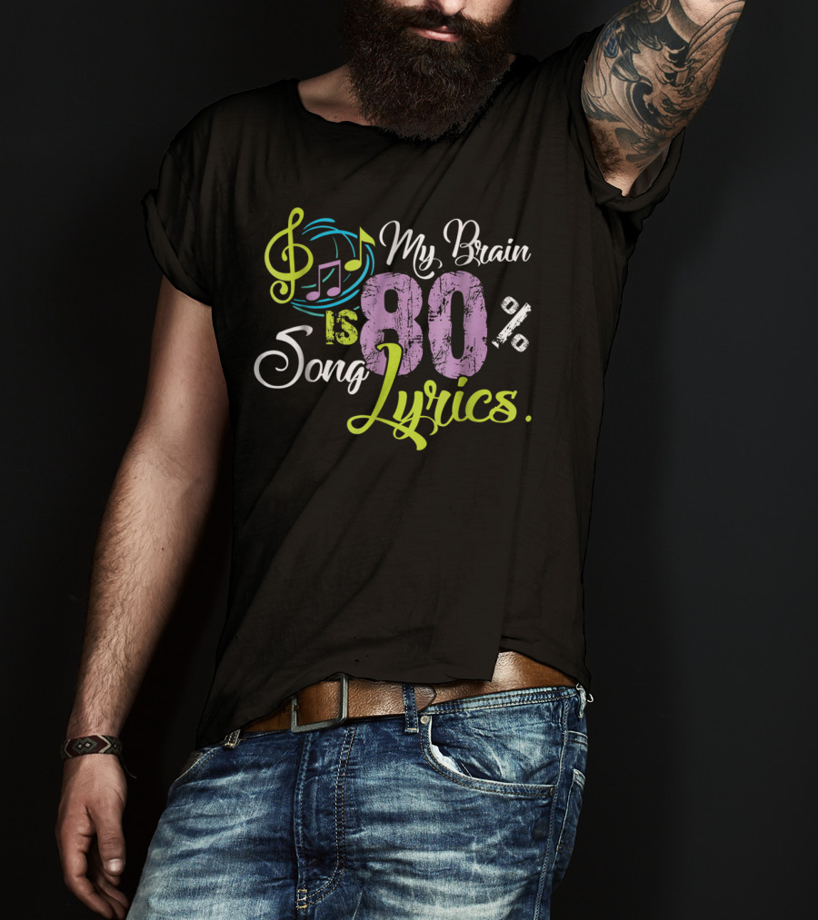 My Brain Is 80 Percent Song Lyrics Funny Music Lover T-Shirt