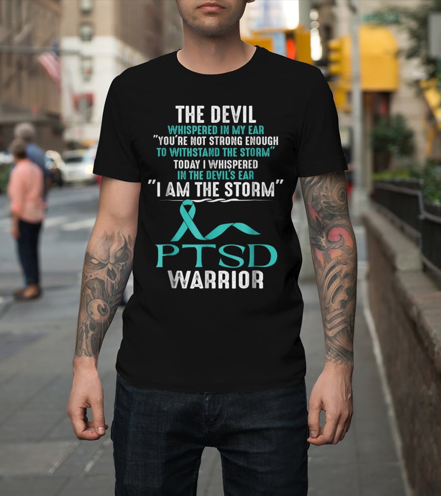 PTSD Warrior The Devil Whispered I Am The Storm T-Shirt