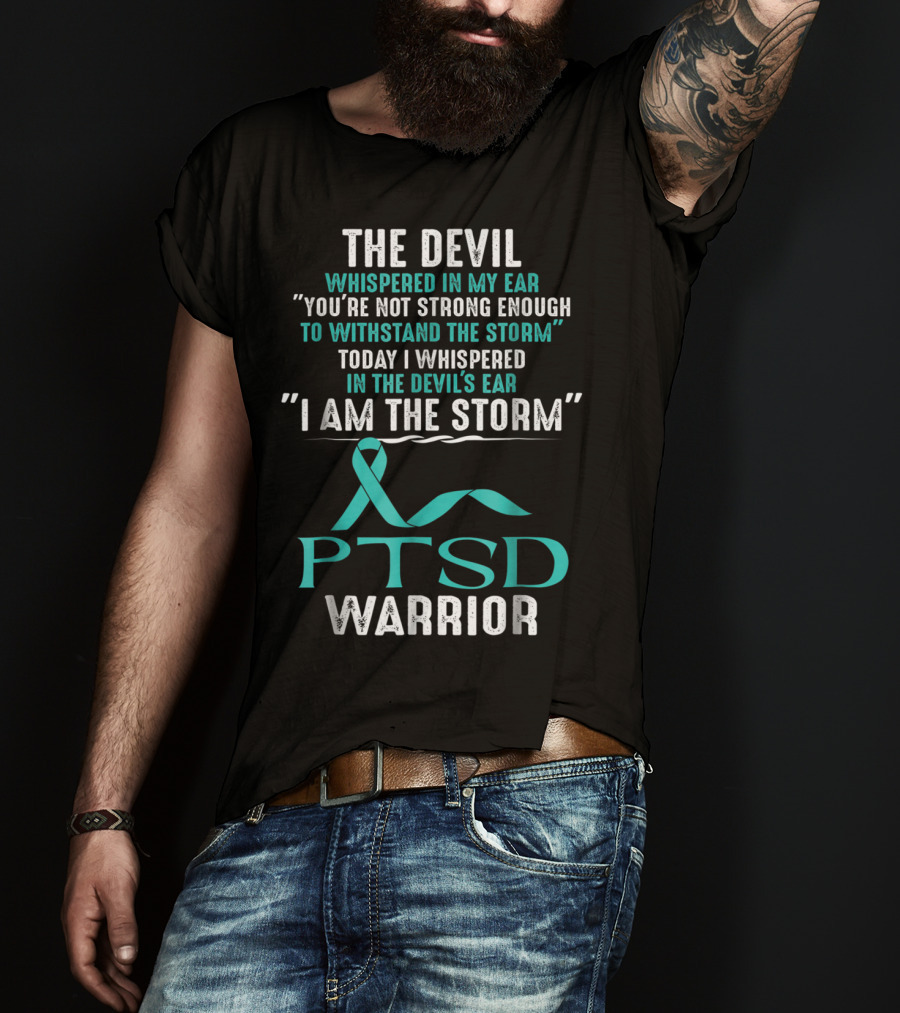 PTSD Warrior The Devil Whispered I Am The Storm T-Shirt