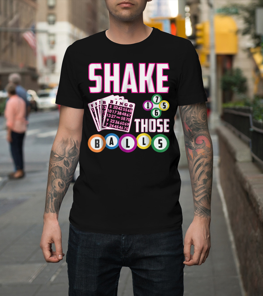 Shake Those Balls Bingo Cards Numbers 1756 Funny T-Shirt