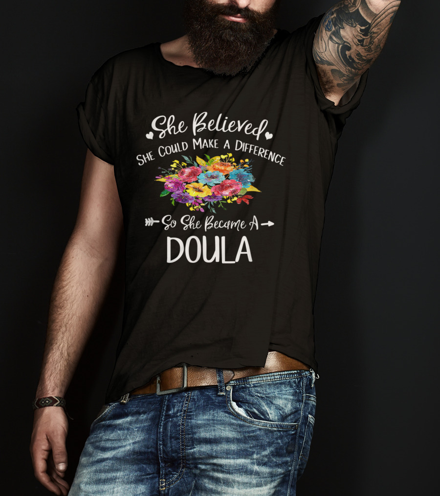 She Believed She Could Make A Difference So She Became A Doula Floral T-Shirt