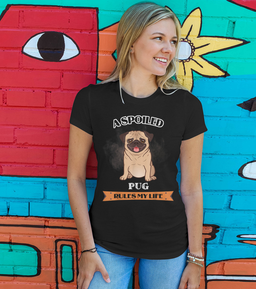A Spoiled Pug Rules My Life T-Shirt