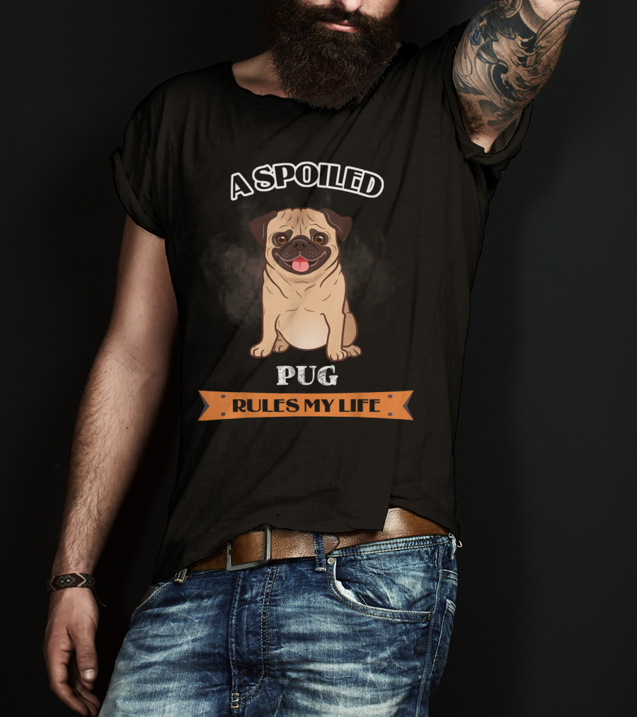 A Spoiled Pug Rules My Life T-Shirt