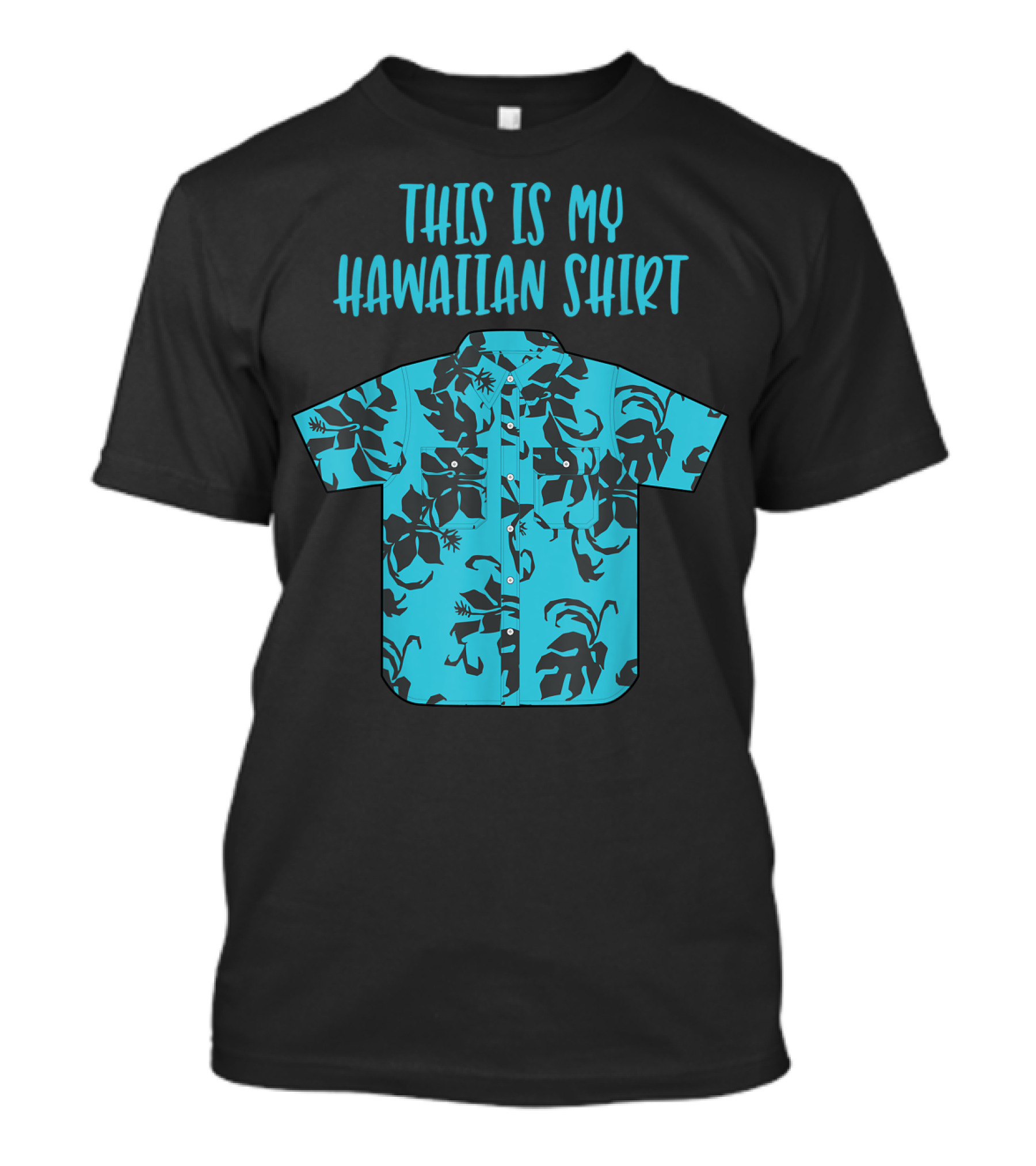 This Is My Hawaiian Shirt Aloha Hawaii Tropical Be T-Shirt