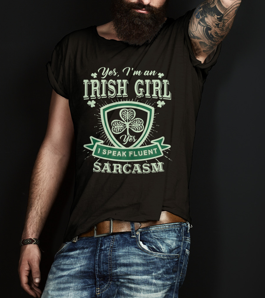 Yes I'm An Irish Girl I Speak Fluent Sarcasm T-Shirt