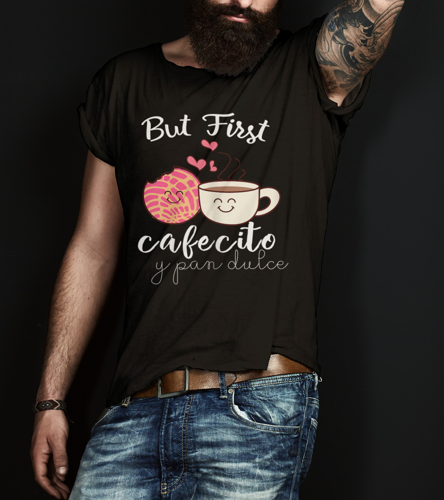 But First Cafecito Y Pan Dulce Latina Mom Cute Spanish Coffee And Conchas T-Shirt