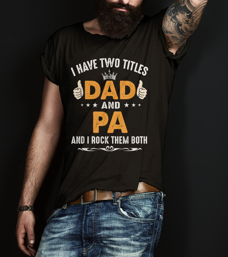 I Have Two Titles Dad And Pa And I Rock Them Both Thumbs Up Crown Stars T-Shirt