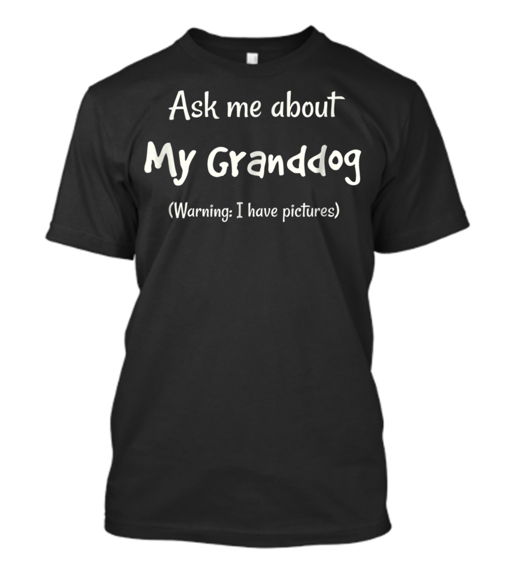 Ask Me About My Granddog Warning I Have Pictures T-Shirt