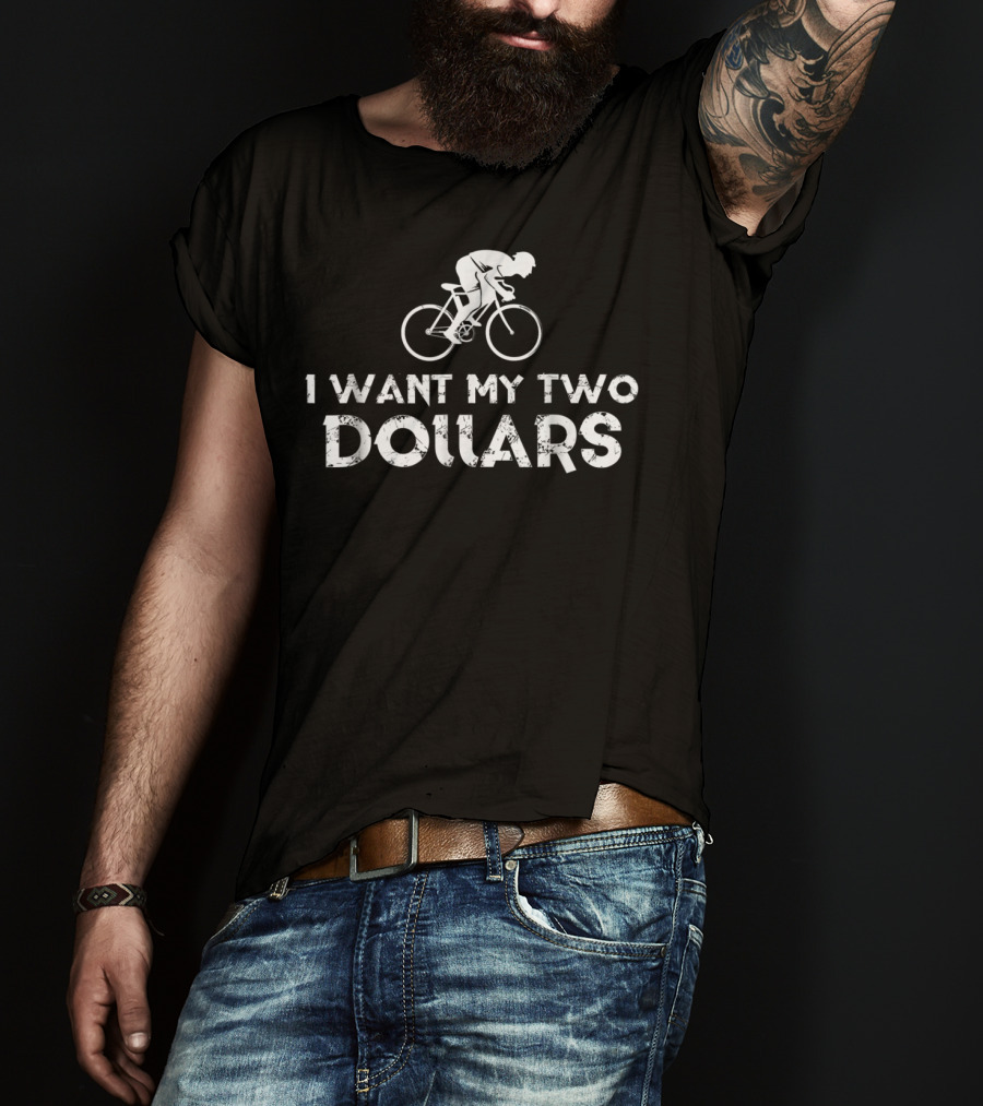 I Want My Two Dollars Bicycle Rider T-Shirt