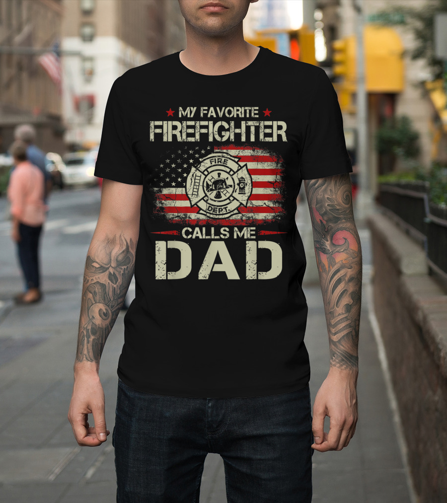 My Favorite Firefighter Calls Me Dad American Flag Fire Dept Badge T-Shirt