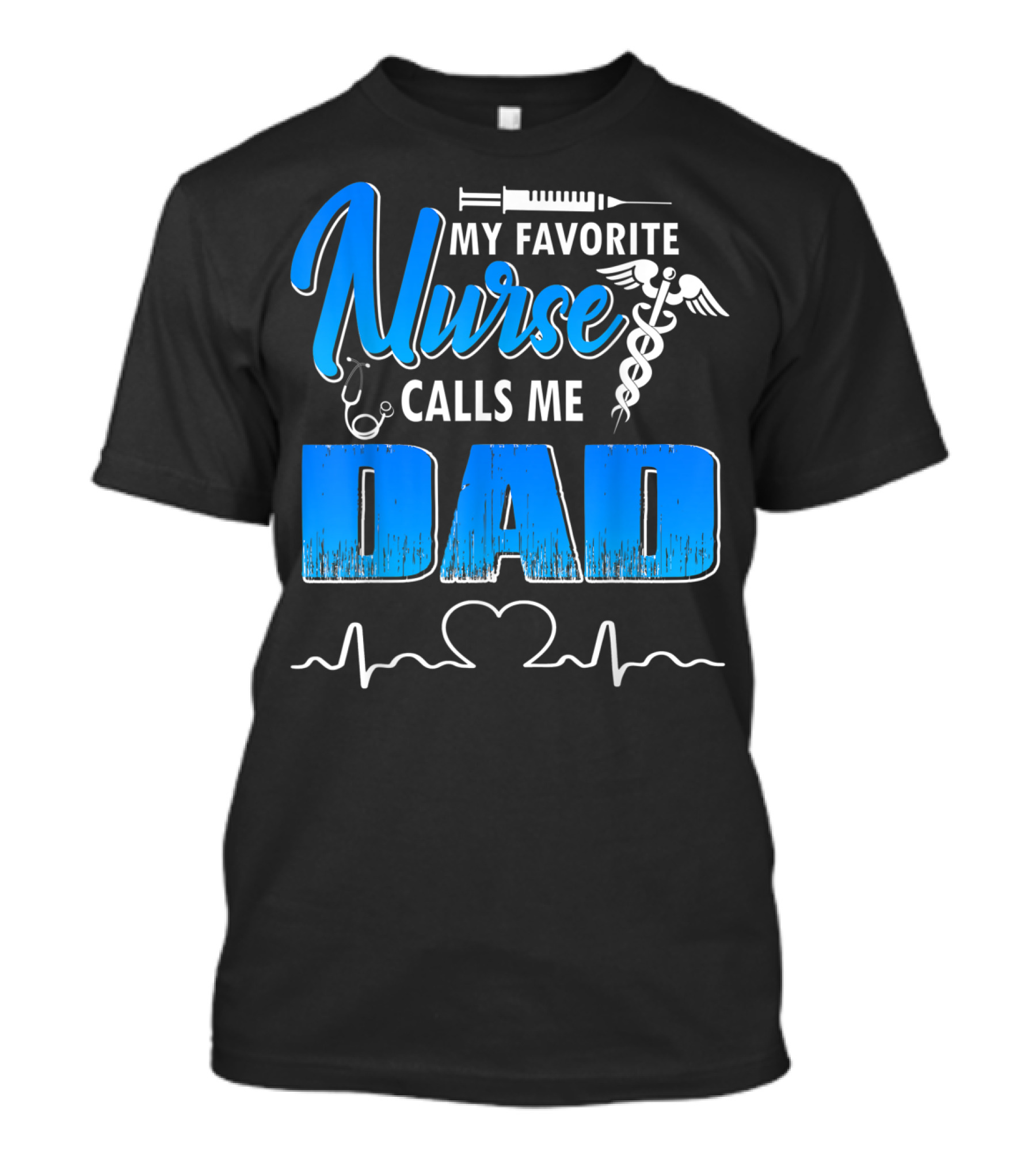 My Favorite Nurse Calls Me Dad Father's Day Nursing Appreciation Gift T-Shirt