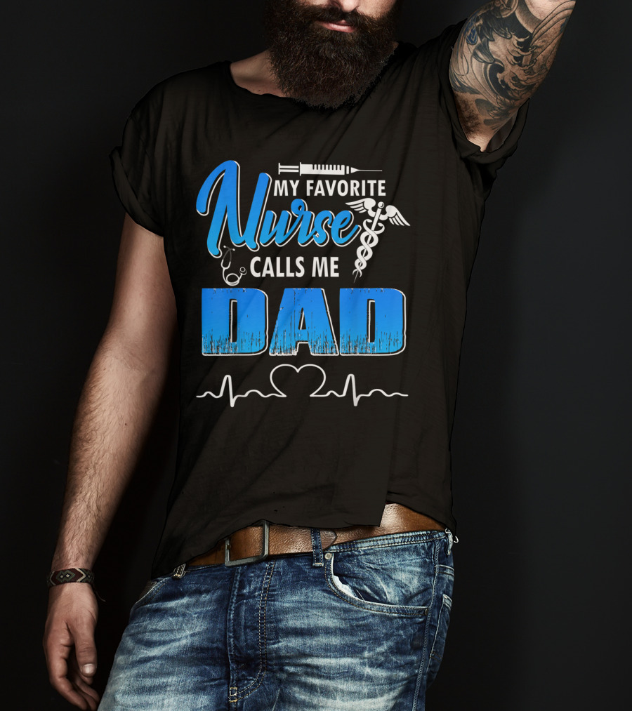 My Favorite Nurse Calls Me Dad Father's Day Nursing Appreciation Gift T-Shirt