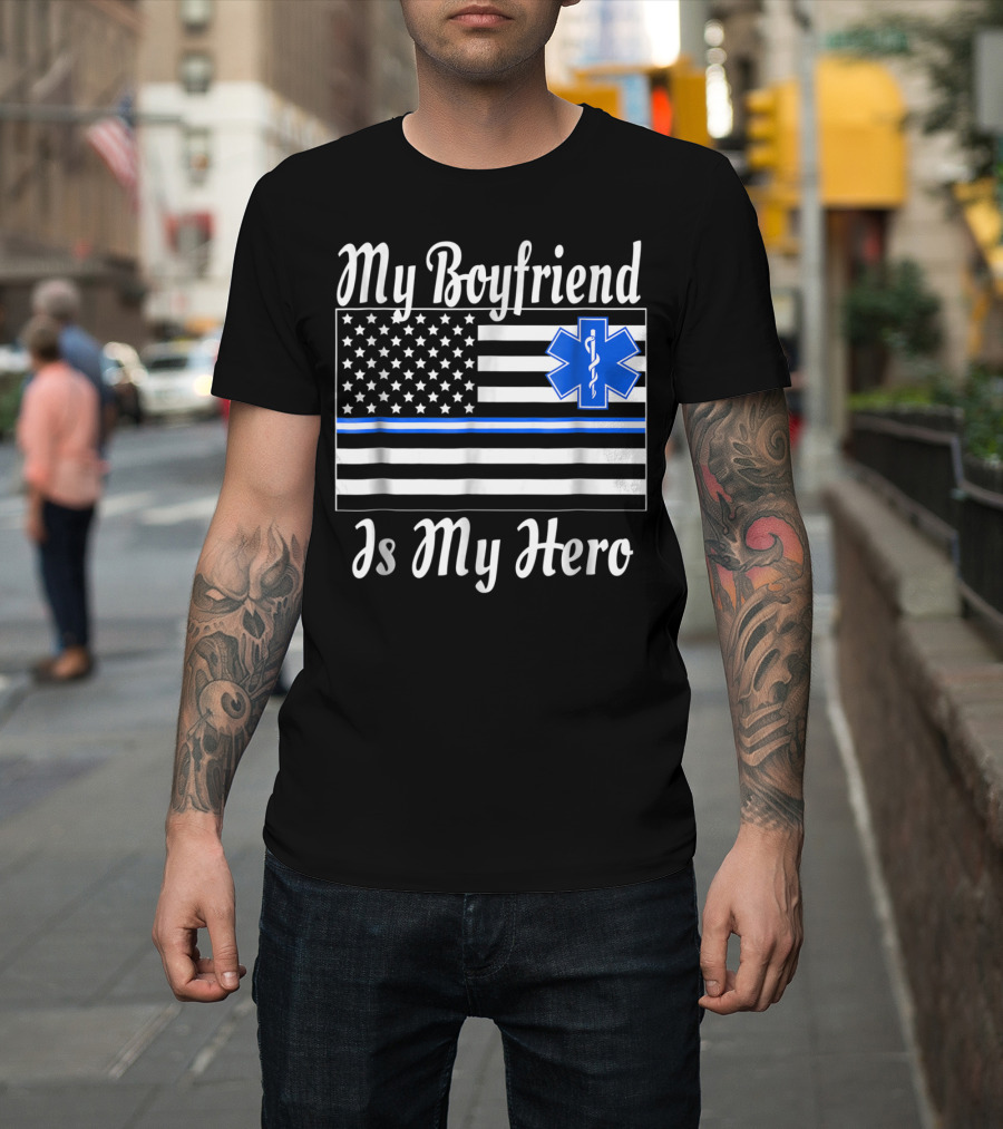 My Boyfriend Is My Hero EMT Thin Blue Line American Flag T-Shirt