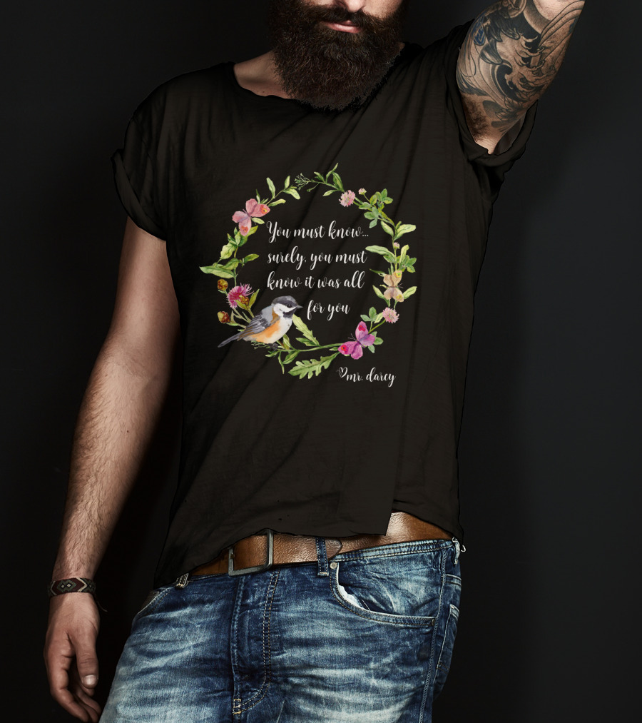 You Must Know It Was All For You Mr. Darcy Floral Bird Wreath T-Shirt
